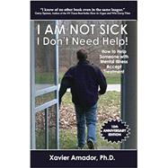 I Am Not Sick, I Don't Need Help! by Amador, Xavier, 9780967718934