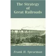 The Strategy of Great Railroads by Spearman, Frank H., 9781410208934