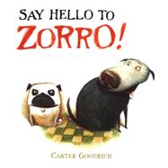 Say Hello to Zorro! by Goodrich, Carter; Goodrich, Carter, 9781416938934