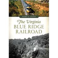 The Virginia Blue Ridge Railroad by Lyons, Mary E., 9781467118934