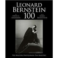 Leonard Bernstein 100 by Sherman, Steve J.; Bernstein, Jamie (CON); Bernstein, Alexander; Simmons, Nina Bernstein, 9781576878934