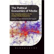 The Political Economies of Media The Transformation of the Global Media Industries by Jin, Dal Yong; Winseck, Dwayne, 9781849668934