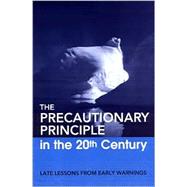 The Precautionary Principle in the 20th Century by Harremoes, Poul; Gee, David; Macgarvin, Malcolm; Stirling, Andy; Keys, Jane; Wynne, Brian, 9781853838934