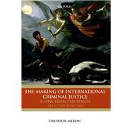 The Making of International Criminal Justice The View from the Bench: Selected Speeches by Meron, Theodor, 9780199608935