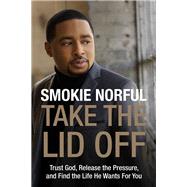 Take the Lid Off by Norful, Smokie; Chand, Samuel R., 9780718078935