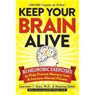 Keep Your Brain Alive 83 Neurobic Exercises to Help Prevent Memory Loss and Increase Mental Fitness by Katz, Lawrence; Rubin, Manning; Small, Gary, 9780761168935