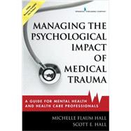 Managing the Psychological Impact of Medical Trauma: A Guide for Mental Health and Health Care Professionals by Hall, Michelle Flaum, 9780826128935