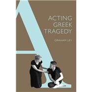 Acting Greek Tragedy by Ley, Graham, 9780859898935