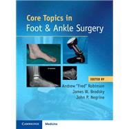 Core Topics in Foot and Ankle Surgery by Robinson, Andrew; Brodsky, James W., M.D.; Negrine, John P., 9781108418935