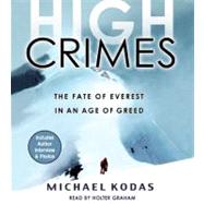 High Crimes The Fate of Everest in an Age of Greed by Kodas, Michael, 9781401388935