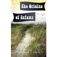 The Origins of Infamy by Barth, Christian E., 9781440138935