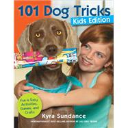 101 Dog Tricks, Kids Edition Fun and Easy Activities, Games, and Crafts by Sundance, Kyra, 9781592538935