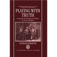 Playing with Truth Language and the Human Condition in Pascal's Penses by Hammond, Nicholas, 9780198158936