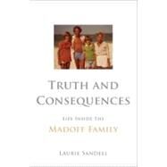 Truth and Consequences Life Inside the Madoff Family by Sandell, Laurie, 9780316198936