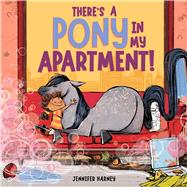 There's a Pony in My Apartment! by Harney, Jennifer, 9780316578936