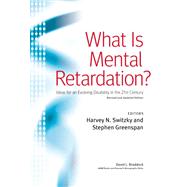 What Is Mental Retardation? : Ideas for an Evolving Disability in the 21st Century by Switzky, Harvey N.; Greenspan, Stephen; Braddock, David L. (CON), 9780940898936