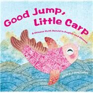 Good Jump, Little Carp A Chinese Myth Retold in English and Chinese by Jin, Bo; Gong, Yanling, 9781938368936