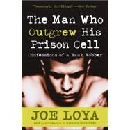 The Man Who Outgrew His Prison Cell by Loya, Joe, 9780060508937