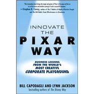 Innovate the Pixar Way:  Business Lessons from the Worlds Most Creative Corporate Playground by Capodagli, Bill; Jackson, Lynn, 9780071638937