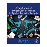 A Workbook of Ethical Case Scenarios in Applied Behavior Analysis by Sush, Darren J.; Najdowski, Adel C., 9780128158937