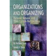 Organizations and Organizing Rational, Natural and Open Systems Perspectives by Scott, W Richard; Davis, Gerald F., 9780131958937
