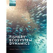 Fishery Ecosystem Dynamics by Fogarty, Michael J.; Collie, Jeremy S., 9780198768937