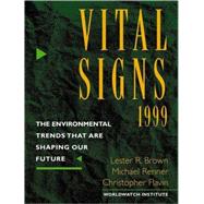 Vital Signs 1999 : The Environmental Trends That Are Shaping Our Future by BROWN,LESTER R., 9780393318937