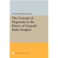 The Concept of Negritude in the Poetry of Leopold Sedar Senghor by Ba, Sylvia Washington, 9780691618937