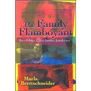 The Family Flamboyant: Race Politics, Queer Families, Jewish Lives by Brettschneider, Marla, 9780791468937