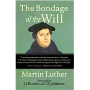 The Bondage of the Will by Luther, Martin; Packer, J. I.; Johnston, O. R., 9780801048937