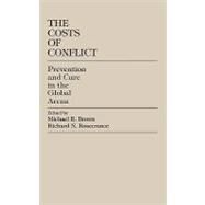 The Costs of Conflict Prevention and Cure in the Global Arena by Brown, Michael E.; Rosecrance, Richard N.; Blakley, Mike; Nevers, Rene de; Talentino, Andrea Kathryn; Thayer, Bradley, 9780847688937