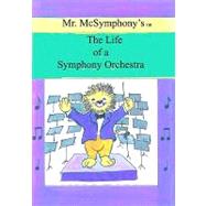 Mr. Mcsymphony's Life of a Symphony Orchestra by Battaglia, Stephen, 9781419668937