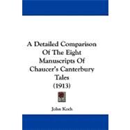 A Detailed Comparison of the Eight Manuscripts of Chaucer's Canterbury Tales by Koch, John, Ph.D., 9781437488937