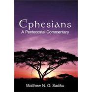 Ephesians : A Pentecostal Commentary by Sadiku, Matthew N. O., Dr., 9781452098937