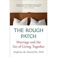 The Rough Patch Marriage and the Art of Living Together by de Marneffe, Daphne, 9781501118937
