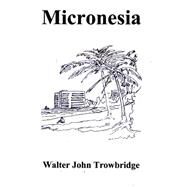 Micronesia by Trowbridge, Walter John; Ott, Albert, 9781508768937
