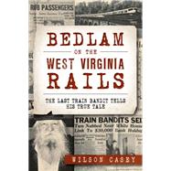 Bedlam on the West Virginia Rails by Casey, Wilson, 9781626198937