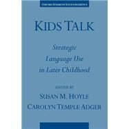 Kids Talk Strategic Language Use in Later Childhood by Hoyle, Susan M.; Adger, Carolyn Temple, 9780195098938