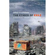 The Ethics of Exile A Political Theory of Diaspora by Vasanthakumar, Ashwini, 9780198828938