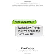 Newsonomics Twelve New Trends That Will Shape the News You Get by Doctor, Ken, 9780312598938