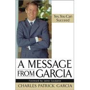 A Message from Garcia by Charles Patrick Garcia; Foreword by:  Jaime Escalante, 9780471448938