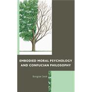 Embodied Moral Psychology and Confucian Philosophy by Seok, Bongrae, 9780739148938