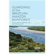 Guardians of the Brazilian Amazon Rainforest: Environmental Organizations and Development by Barbosa; Luiz C., 9780815378938