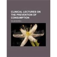 Clinical Lectures on the Prevention of Consumption by Murrell, William, 9781154478938