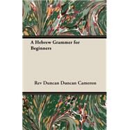 A Hebrew Grammer for Beginners by Cameron, Rev Duncan Duncan, 9781406788938