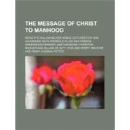 The Message of Christ to Manhood by Allen, Alexander V. G.; Peabody, Francis Greenwood, 9781458888938