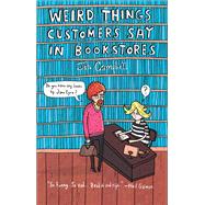 Weird Things Customers Say in Bookstores by Campbell, Jennifer, 9781468308938