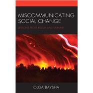 Miscommunicating Social Change Lessons from Russia and Ukraine by Baysha, Olga, 9781498558938