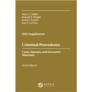 Criminal Procedures, Cases, Statutes, and Executive Materials 2022 Supplement by Miller, Marc L.; Wright, Ronald F.; Turner, Jenia I.; Levine, Kay L., 9781543858938