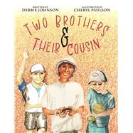 Two Brothers and Their Cousin by Johnson, Debbie; Paulson, Cheryl, 9798350928938